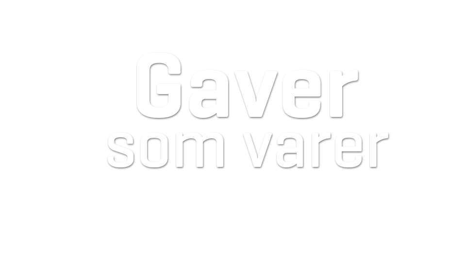 Gaver med teksten "Gaver som varer" i hvit skrift på svart bakgrunn.