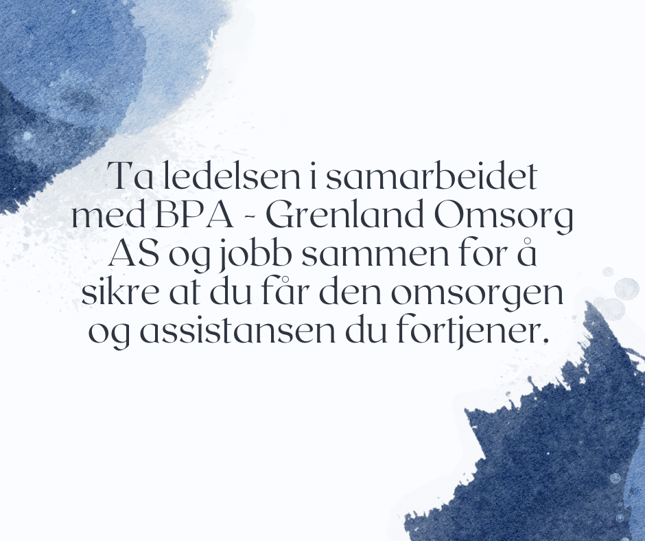 Ta ledelsen i samarbeidet med BPA - Grenland Omsorg AS for å sikre omsorg og assistanse du fortjener.